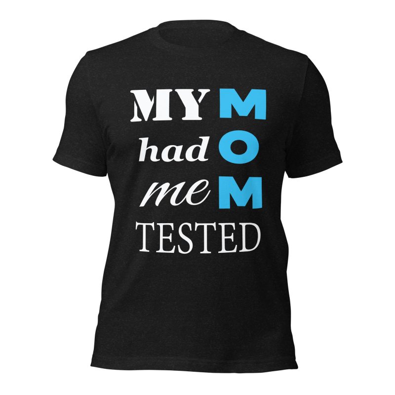 My Mom Had Me Tested - Funny Big Bang Theory Phrase T-Shirt